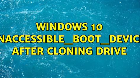 how to clone drive when windows won't boot|inaccessible boot device after cloning.